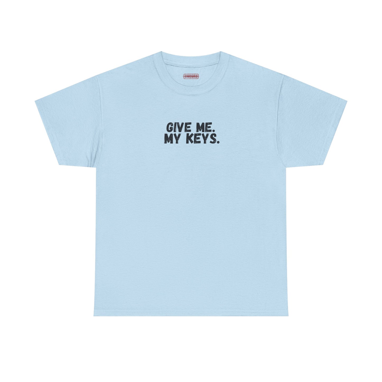 Give me. My keys. Tee