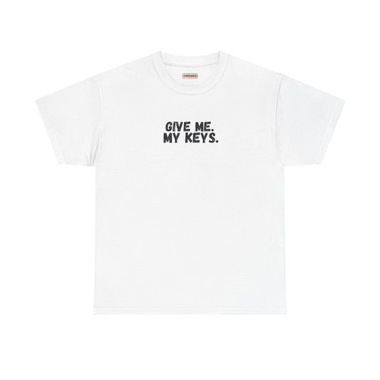 Give me. My keys. Tee