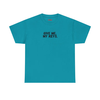 Give me. My keys. Tee