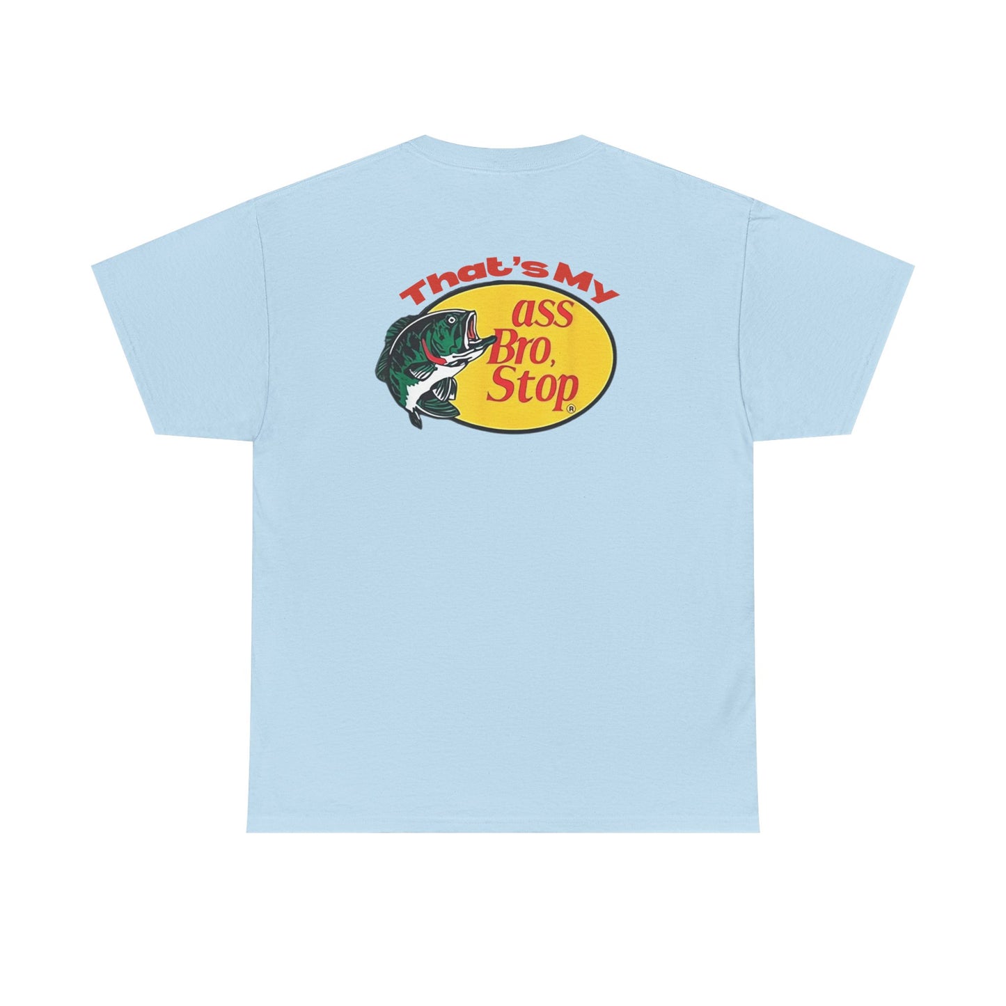That’s My Ass Bro Stop Tee