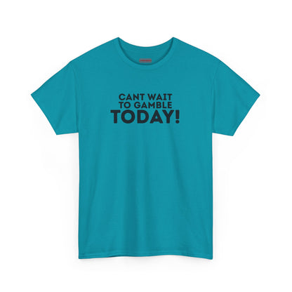 Can’t Wait To Gamble Today Tee