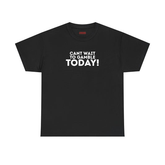 Can’t Wait To Gamble Today Tee