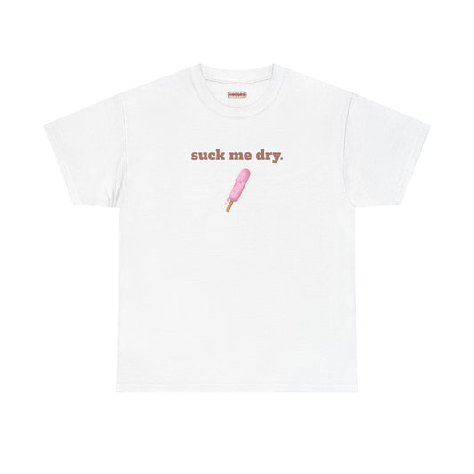 Suck Me Dry Tee