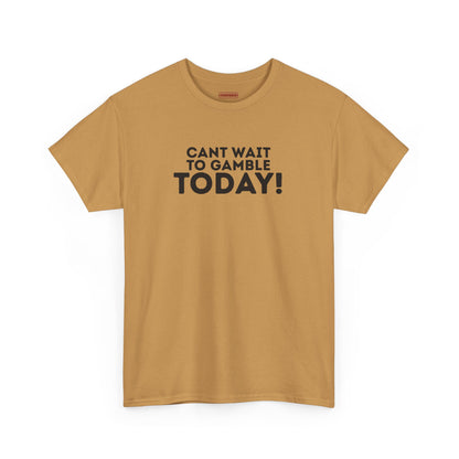 Can’t Wait To Gamble Today Tee