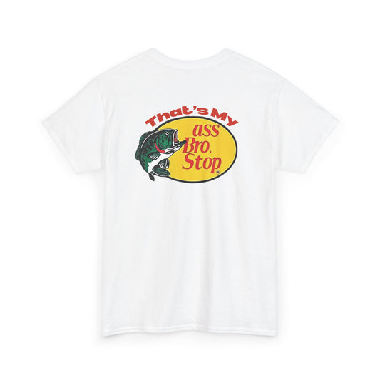 That’s My Ass Bro Stop Tee