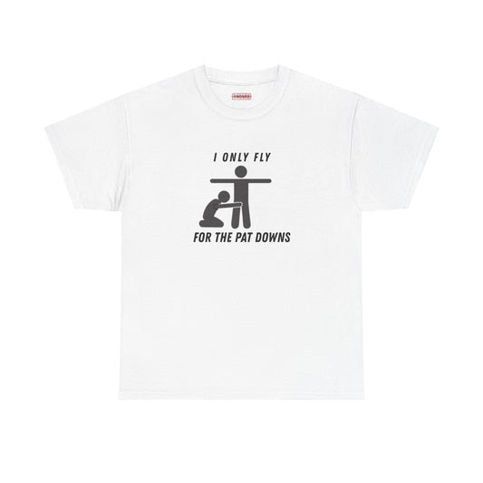 I Only Fly For The Pat Down Tee