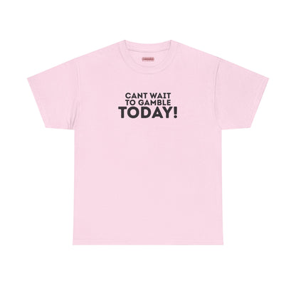 Can’t Wait To Gamble Today Tee