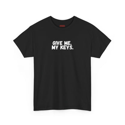 Give me. My keys. Tee