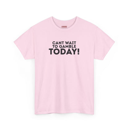 Can’t Wait To Gamble Today Tee
