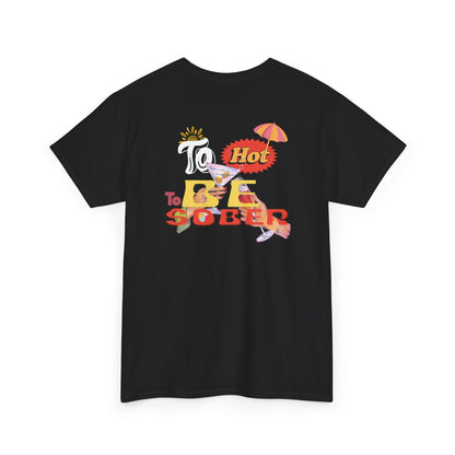To Hot To Be Sober Tee