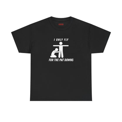 I Only Fly For The Pat Down Tee