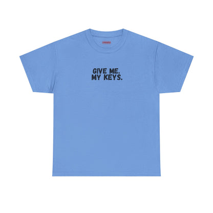 Give me. My keys. Tee