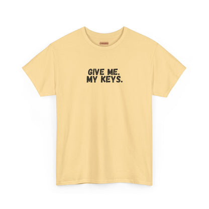 Give me. My keys. Tee