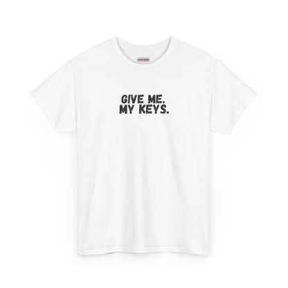 Give me. My keys. Tee