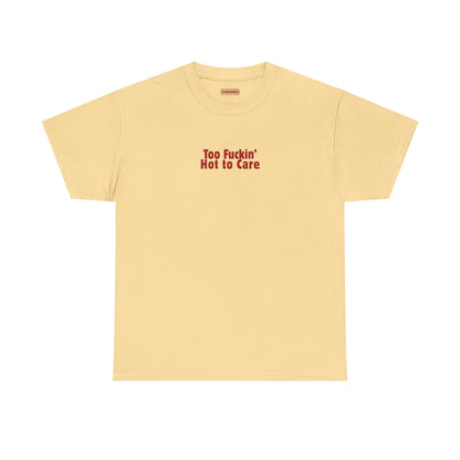 Too Fuckin’ Hot to Care Tee