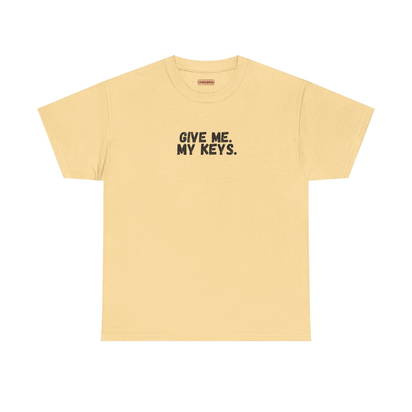 Give me. My keys. Tee