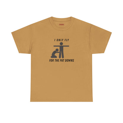 I Only Fly For The Pat Down Tee