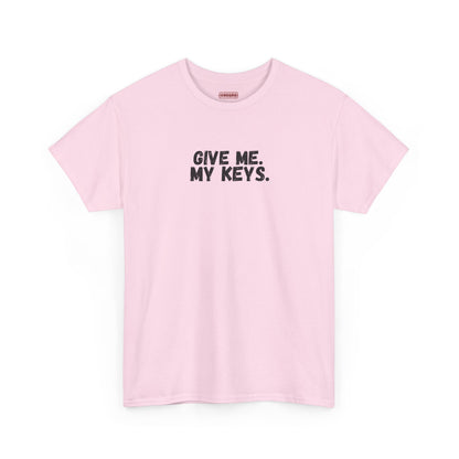 Give me. My keys. Tee