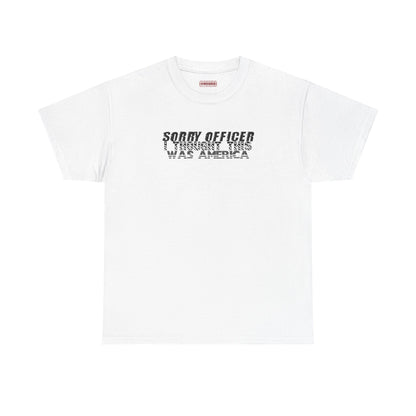 Sorry Officer I Thought This Was America Tee