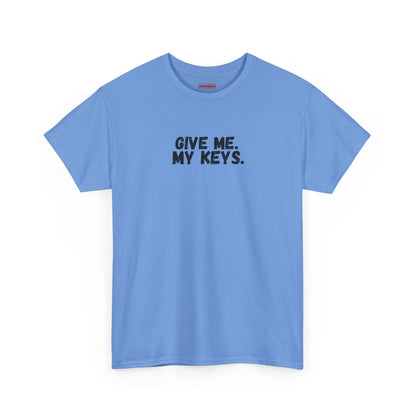 Give me. My keys. Tee
