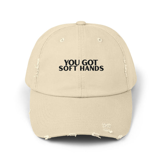 You Got Soft Hands Distressed Hat