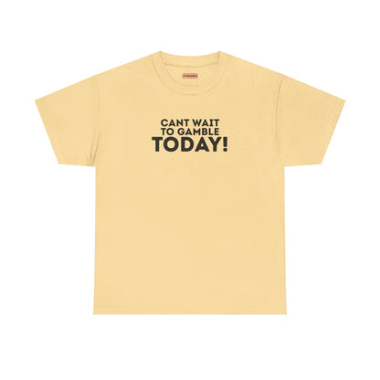 Can’t Wait To Gamble Today Tee
