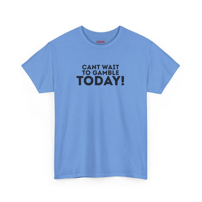 Can’t Wait To Gamble Today Tee