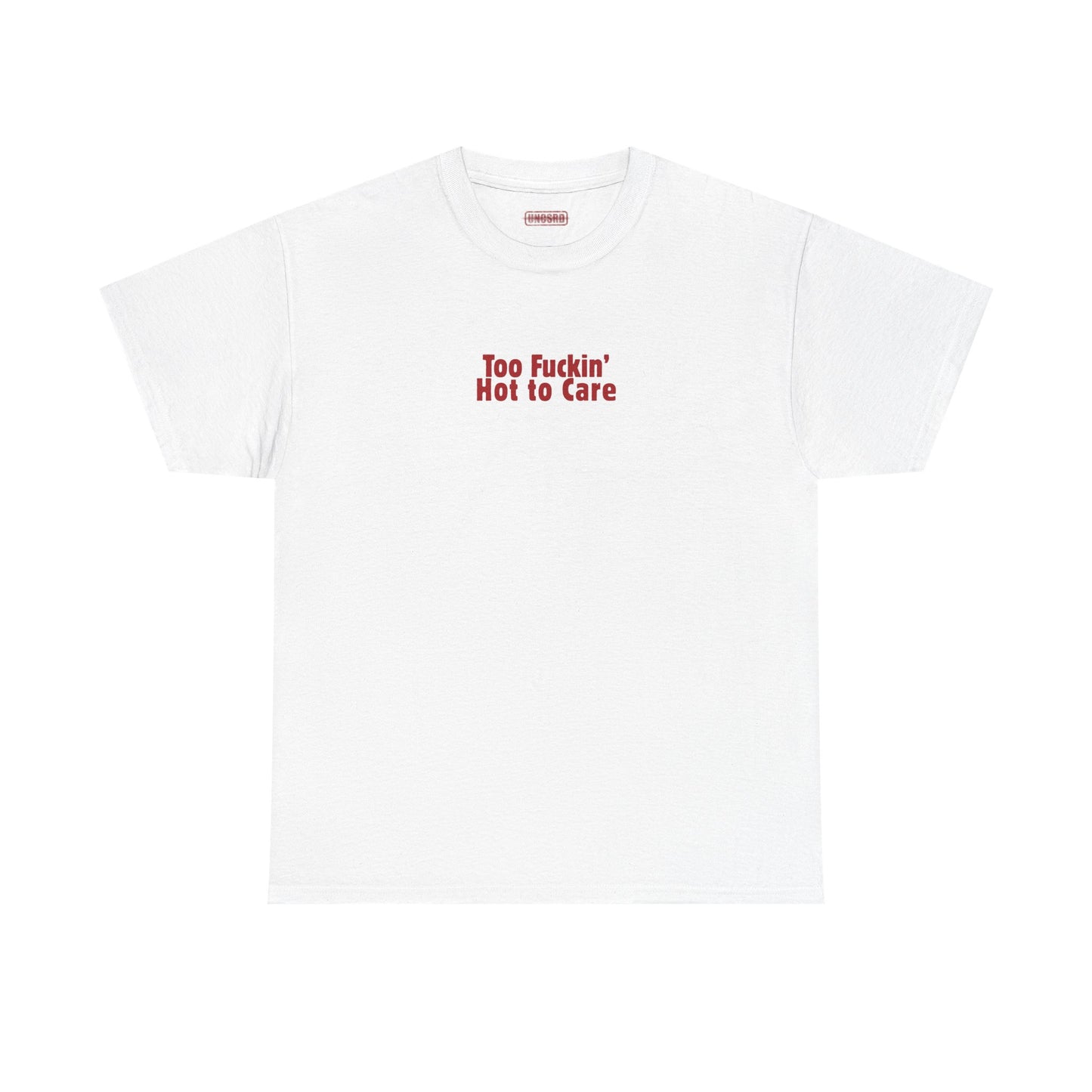 Too Fuckin’ Hot to Care Tee