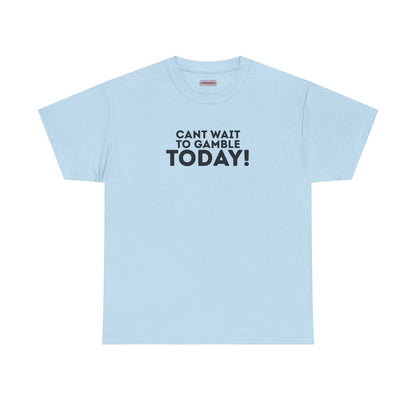 Can’t Wait To Gamble Today Tee