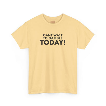 Can’t Wait To Gamble Today Tee