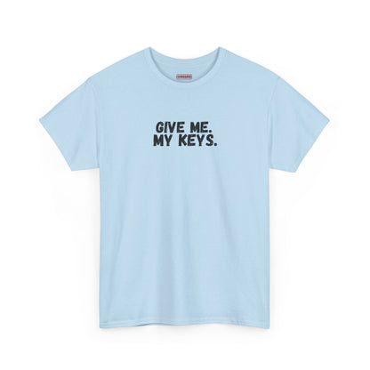 Give me. My keys. Tee