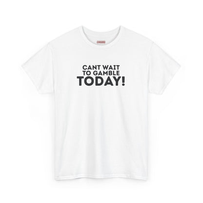 Can’t Wait To Gamble Today Tee
