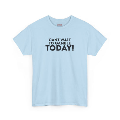 Can’t Wait To Gamble Today Tee