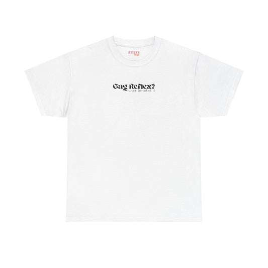 Gag Reflex? Never heard of it Tee