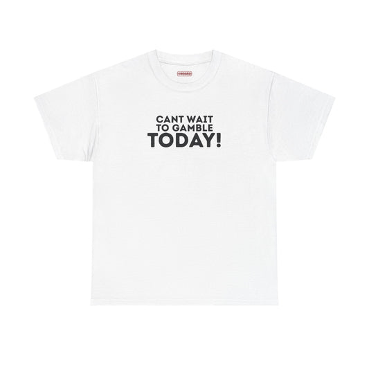 Can’t Wait To Gamble Today Tee