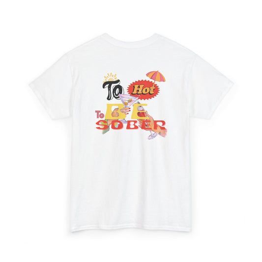 To Hot To Be Sober Tee